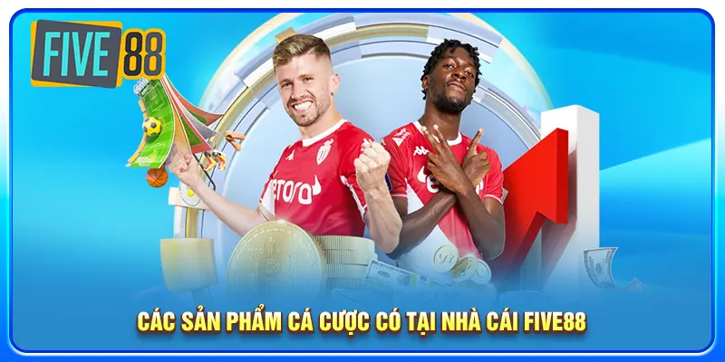 Các sản phẩm cá cược có tại nhà cái five88