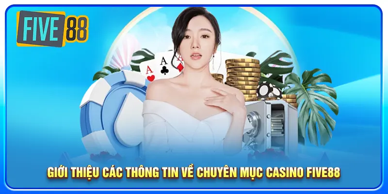 Giới thiệu các thông tin về chuyên mục casino five88