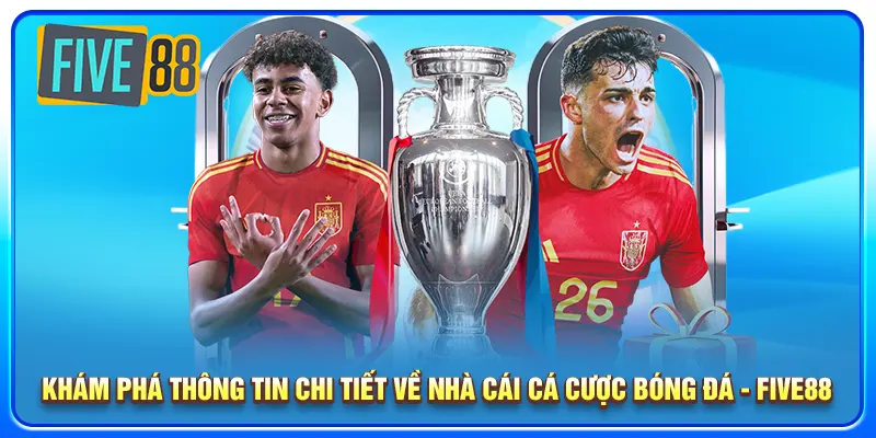 Khám phá thông tin chi tiết về nhà cái cá cược bóng đá - Five88