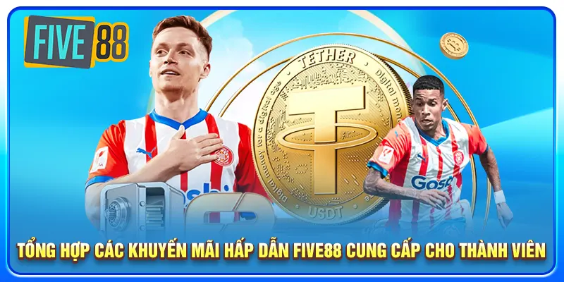 Tổng hợp các khuyến mãi hấp dẫn five88 cung cấp cho thành viên