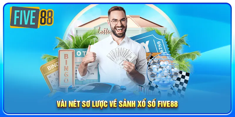 Vài nét sơ lược về sảnh xổ số five88