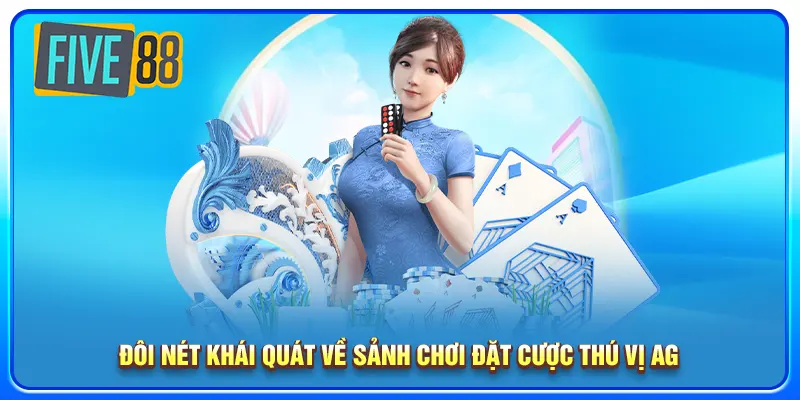 Đôi nét khái quát về sảnh chơi đặt cược thú vị AG