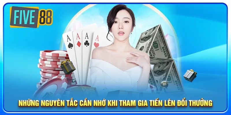 Những nguyên tắc cần nhớ khi tham gia tiến lên đổi thưởng